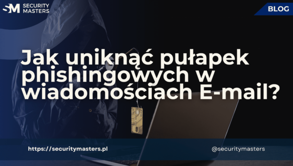 Jak uniknąć pułapek phishingowych w wiadomościach E-mail?