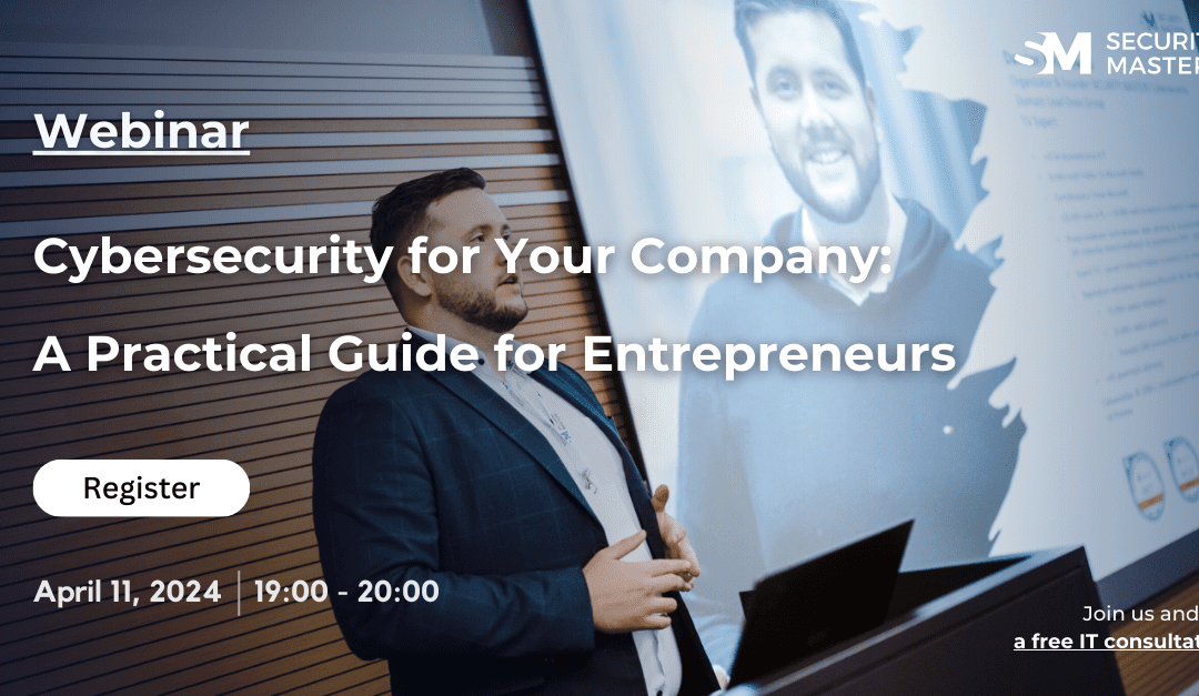 11.04.2024 Webinar: Cybersecurity for Your Company: A Practical Guide for Entrepreneurs