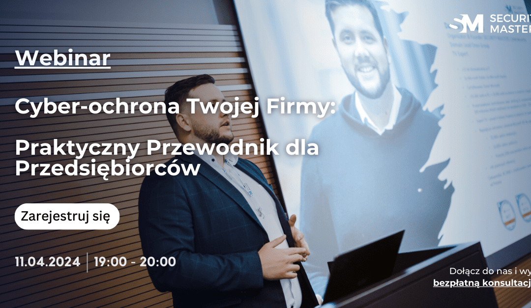 11.04.2024 Webinar: Cyber-ochrona Twojej Firmy: Praktyczny Przewodnik dla Przedsiębiorców