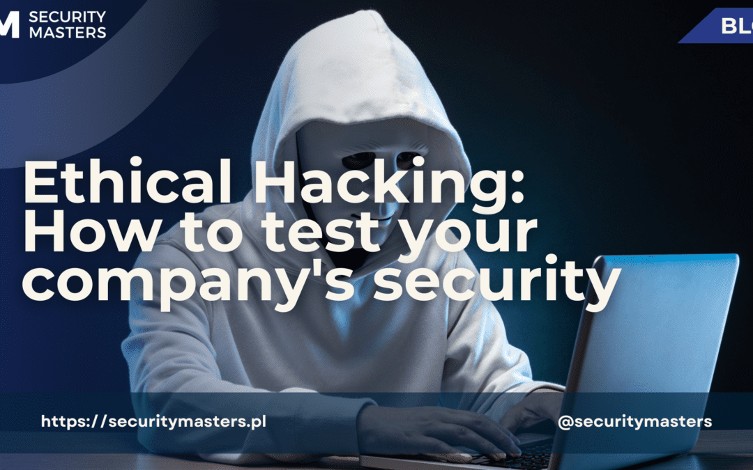 Ethical Hacking: How to test your company’s security