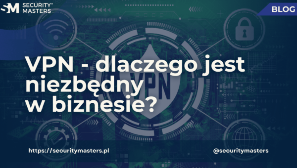 VPN – dlaczego jest niezbędny w biznesie?