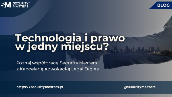 Technologia i prawo w jednym miejscu? Poznaj współpracę Security Masters z Kancelarią Adwokacką Legal Eagles